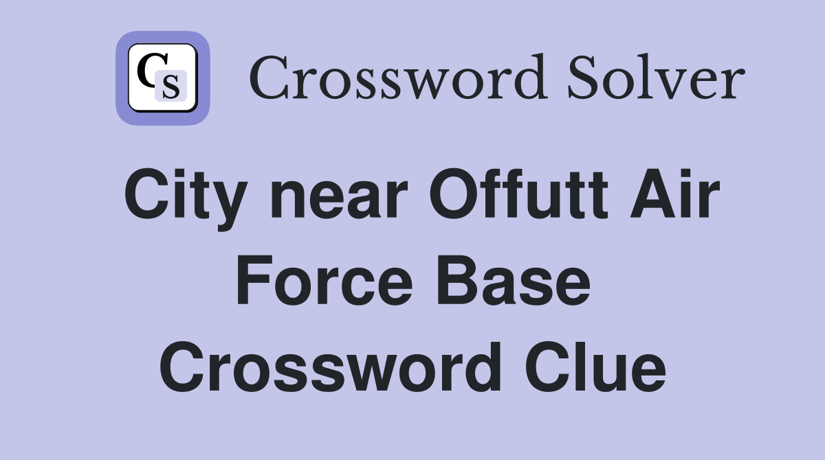 City near Offutt Air Force Base Crossword Clue