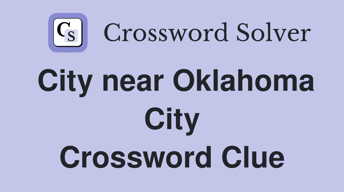 City near Oklahoma City Crossword Clue