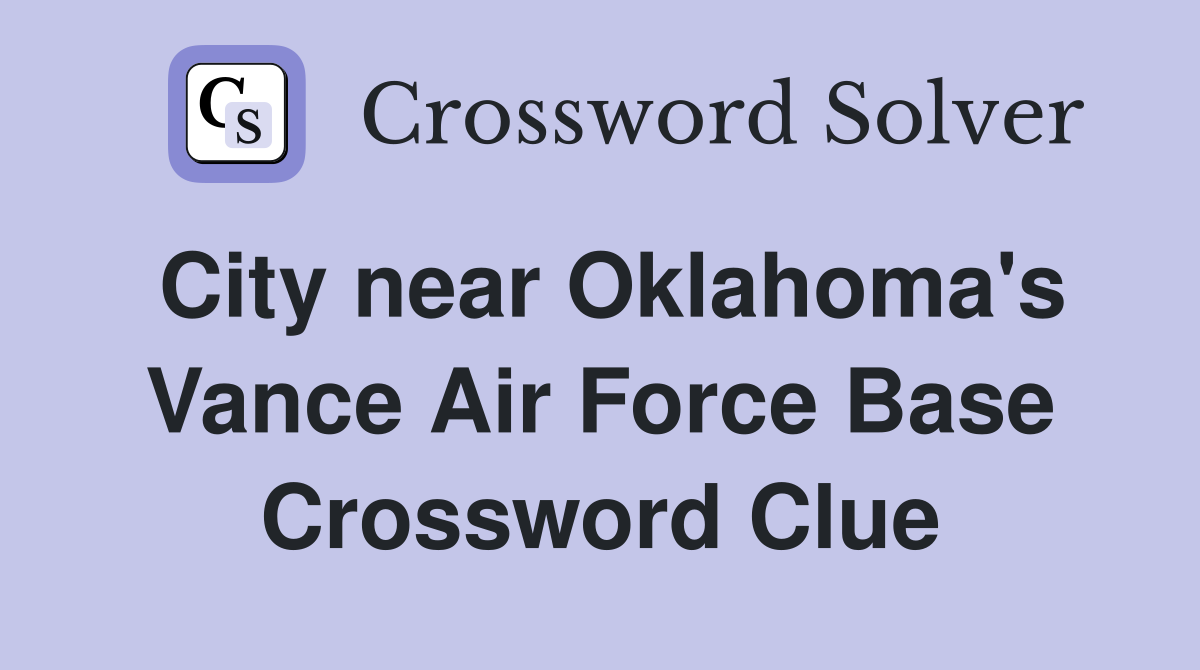 City near Oklahoma's Vance Air Force Base Crossword Clue