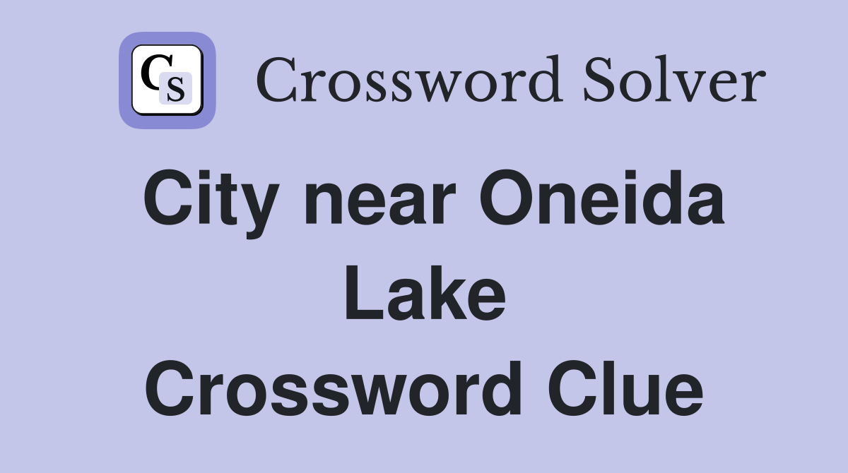 City near Oneida Lake Crossword Clue