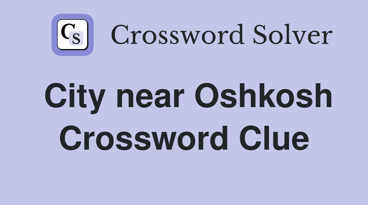 City near Oshkosh Crossword Clue