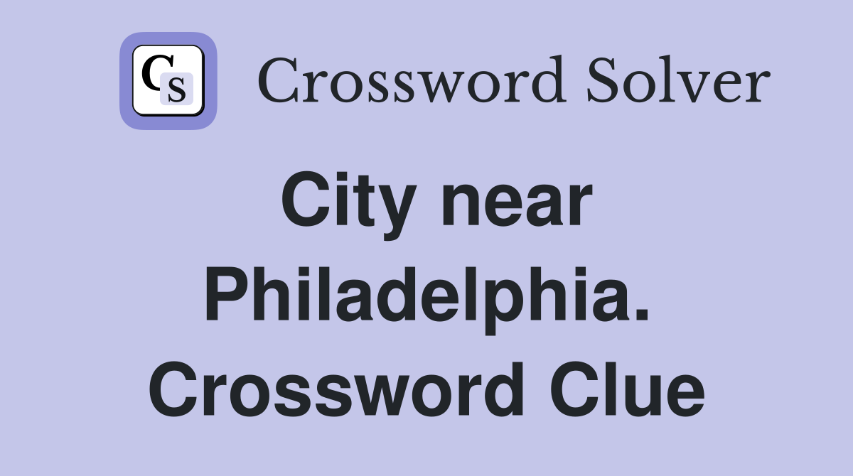 City near Philadelphia. Crossword Clue