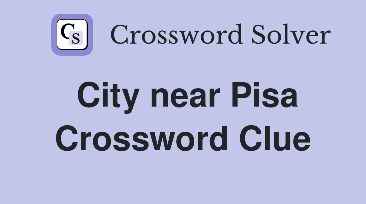 City near Pisa Crossword Clue