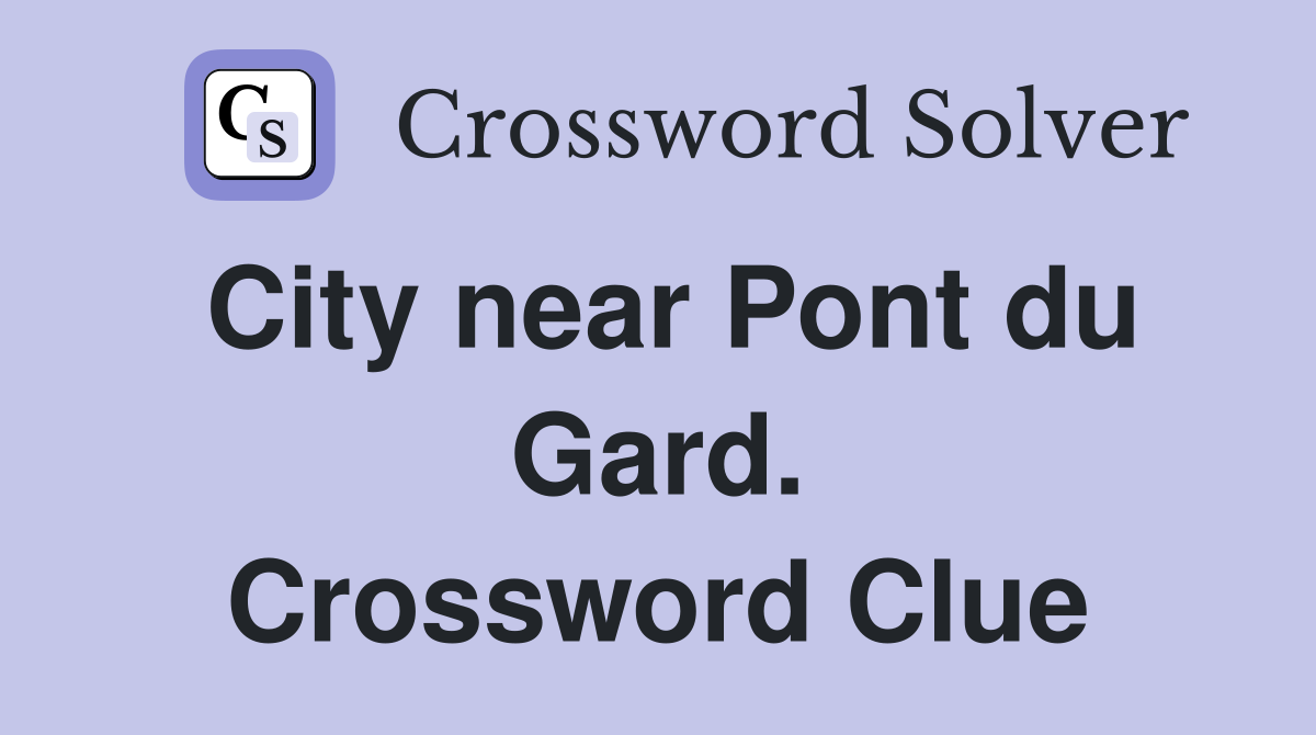 City near Pont du Gard. Crossword Clue