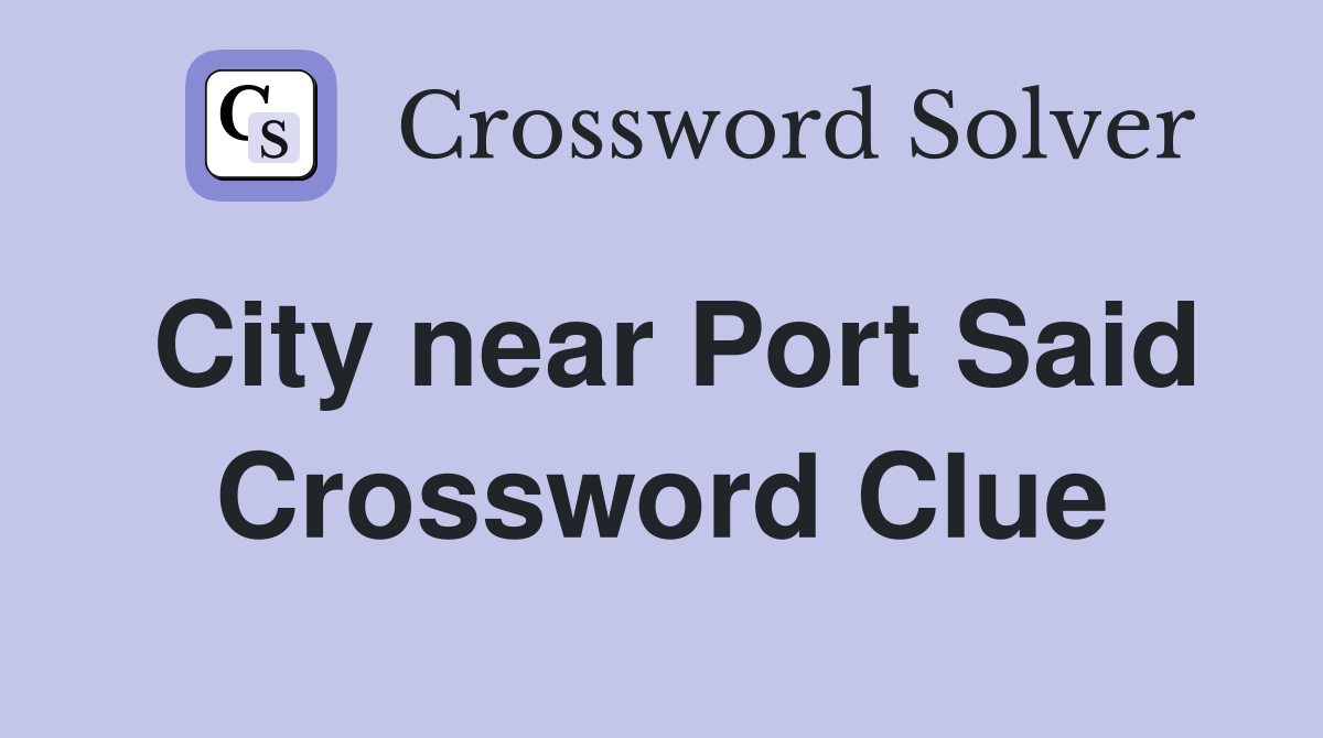 City near Port Said Crossword Clue
