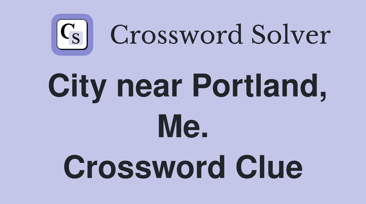 City near Portland, Me. Crossword Clue