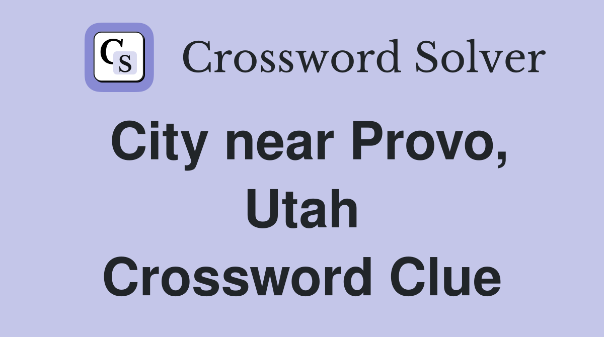 City near Provo, Utah Crossword Clue