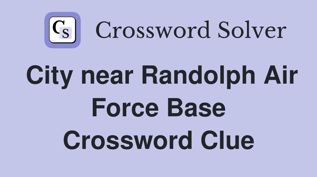 City near Randolph Air Force Base Crossword Clue