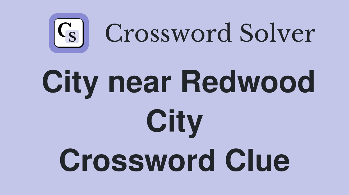 City near Redwood City Crossword Clue