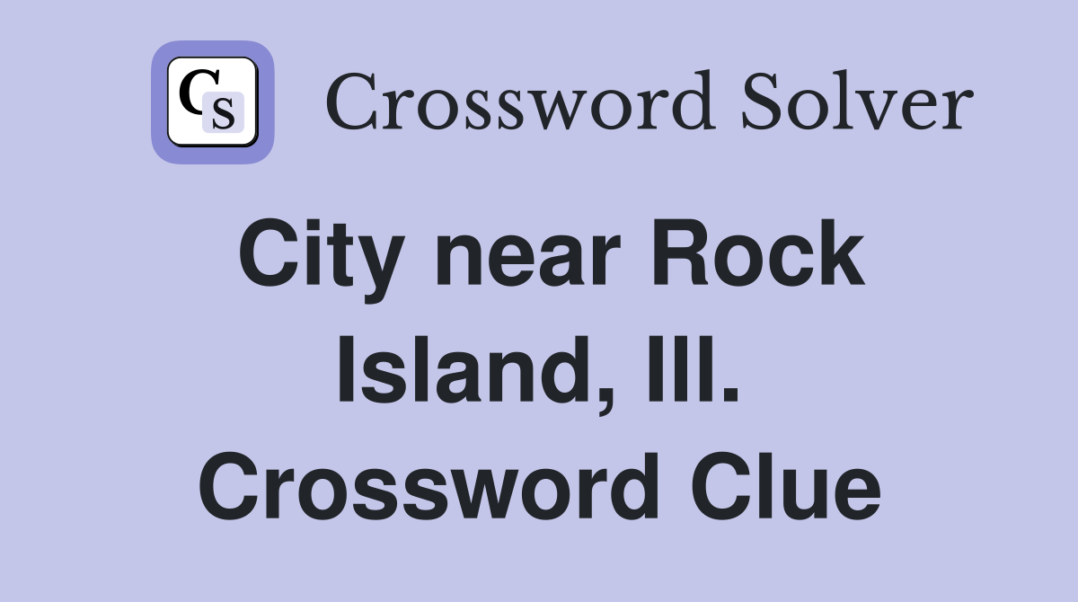 City near Rock Island, Ill. Crossword Clue