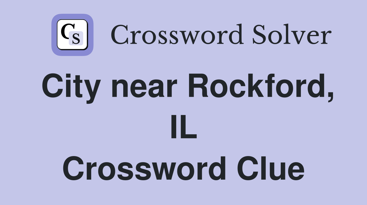 City near Rockford, IL Crossword Clue