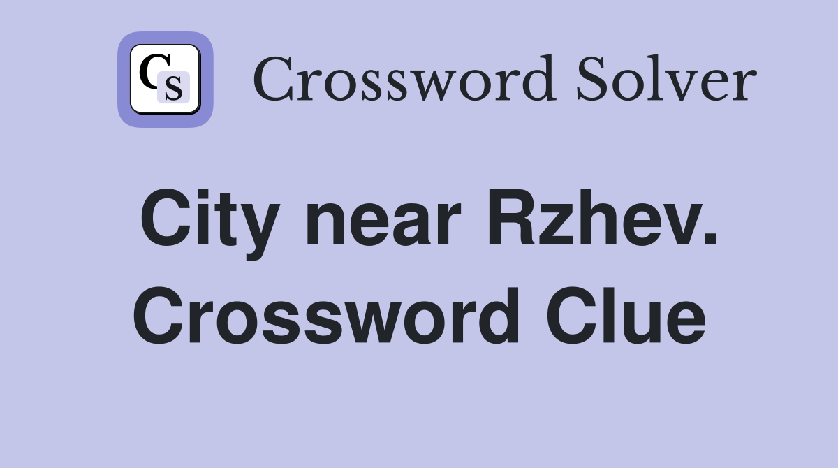 City near Rzhev. Crossword Clue