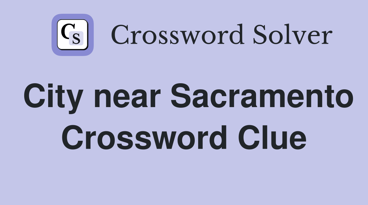 City near Sacramento Crossword Clue