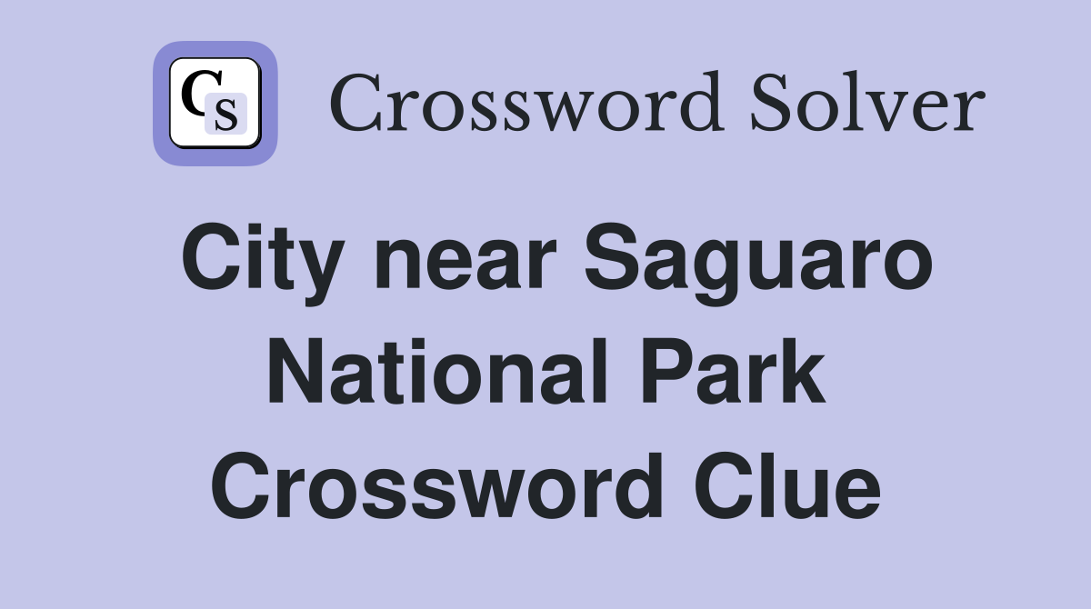 City near Saguaro National Park Crossword Clue