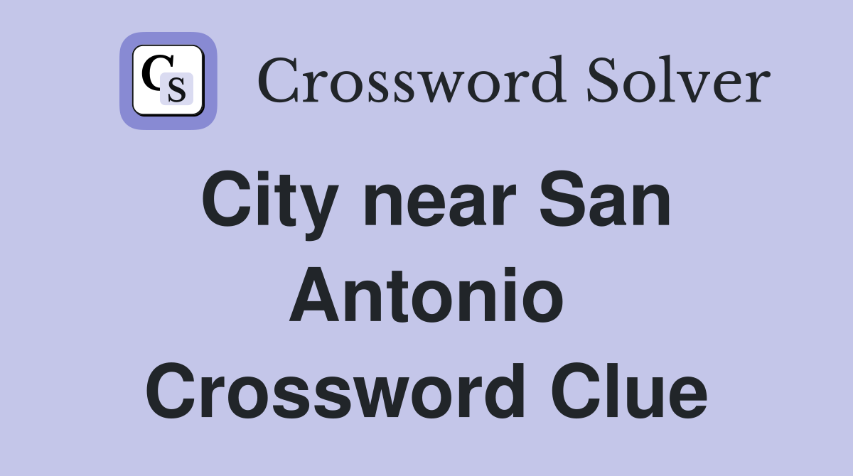 City near San Antonio Crossword Clue