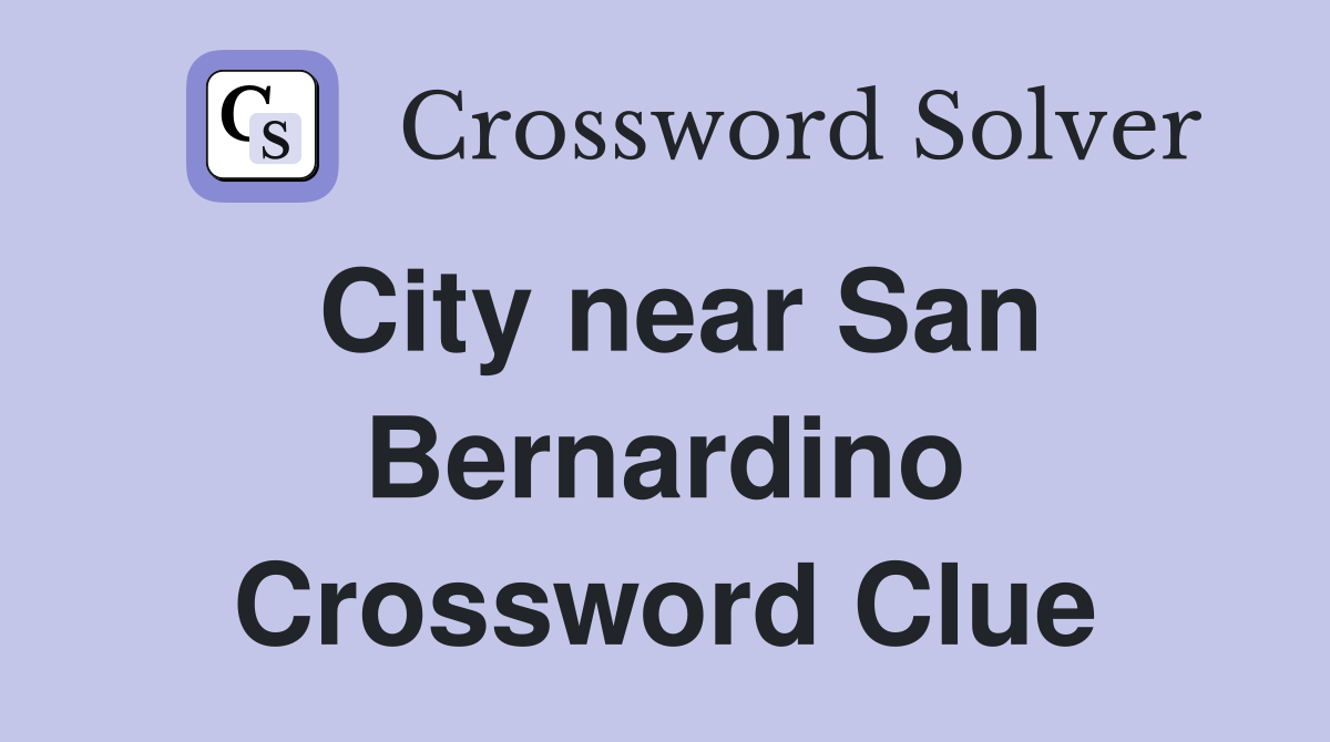 City near San Bernardino Crossword Clue