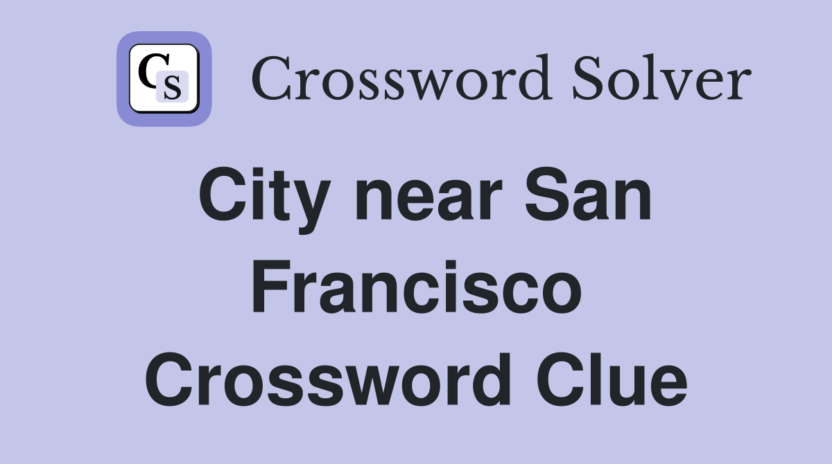 City near San Francisco Crossword Clue