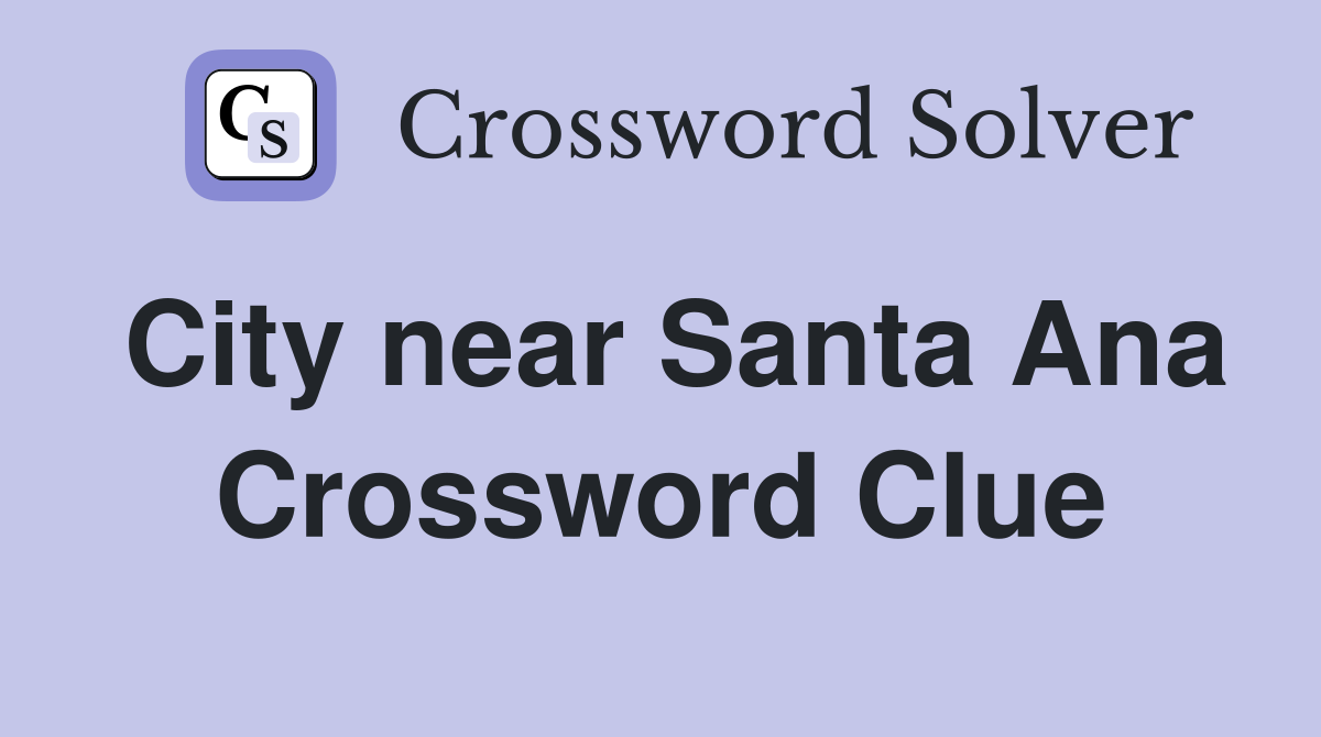 City near Santa Ana Crossword Clue
