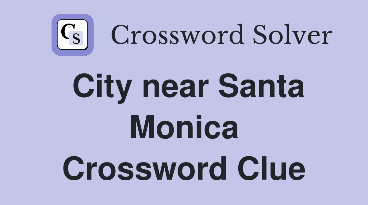 City near Santa Monica Crossword Clue
