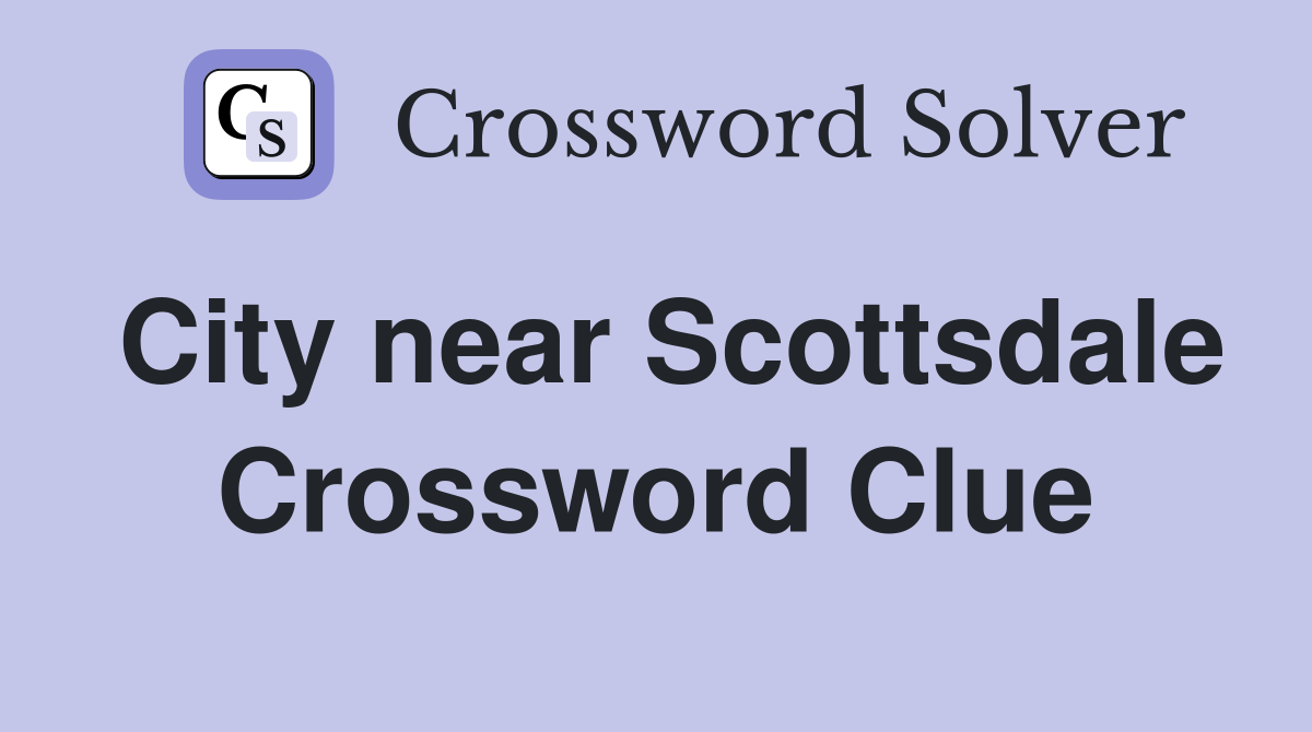 City near Scottsdale Crossword Clue