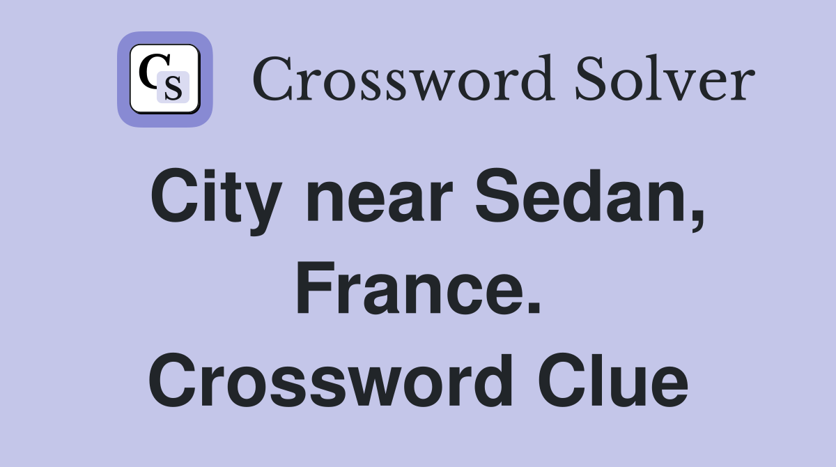 City near Sedan, France. Crossword Clue