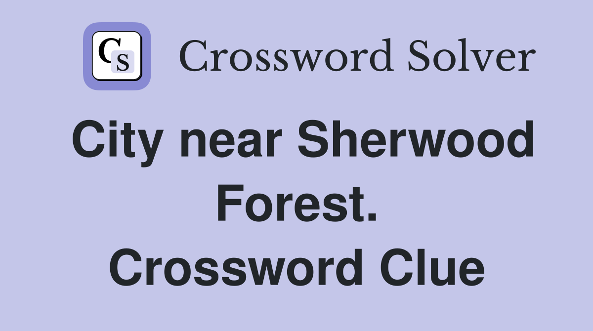 City near Sherwood Forest. Crossword Clue