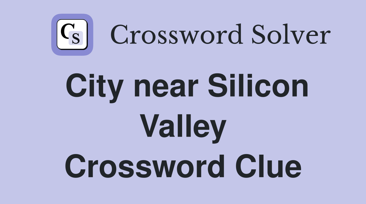 City near Silicon Valley Crossword Clue
