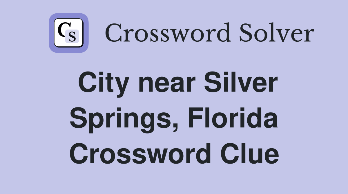 City near Silver Springs, Florida Crossword Clue