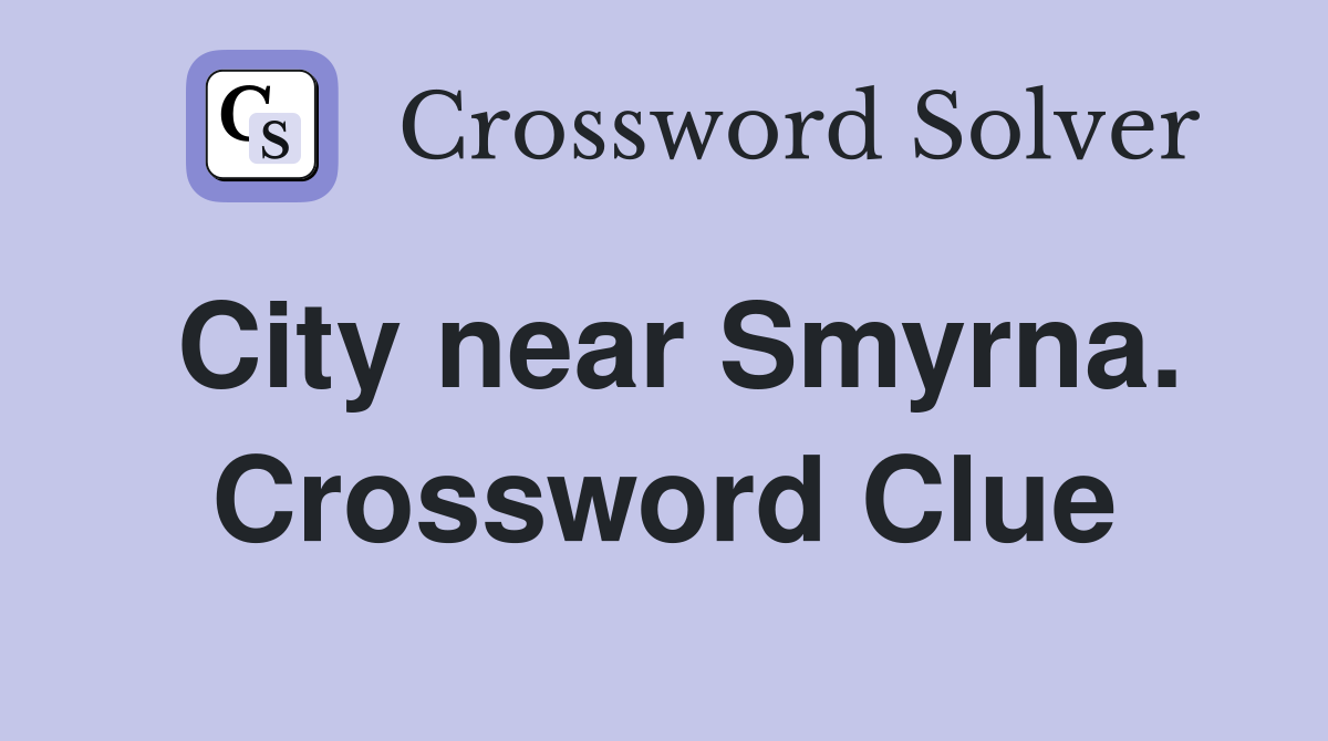 City near Smyrna. Crossword Clue