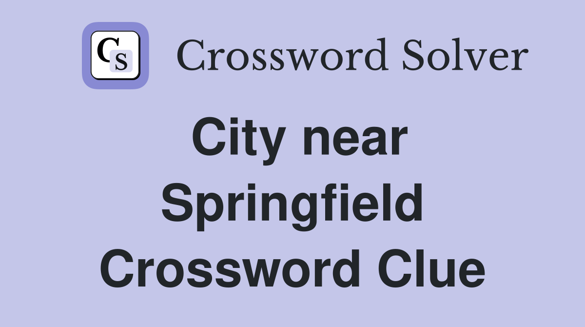 City near Springfield Crossword Clue