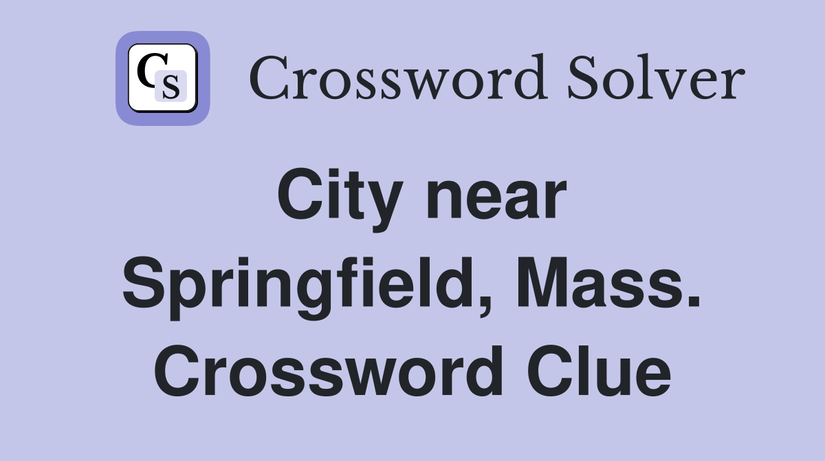 City near Springfield, Mass. Crossword Clue