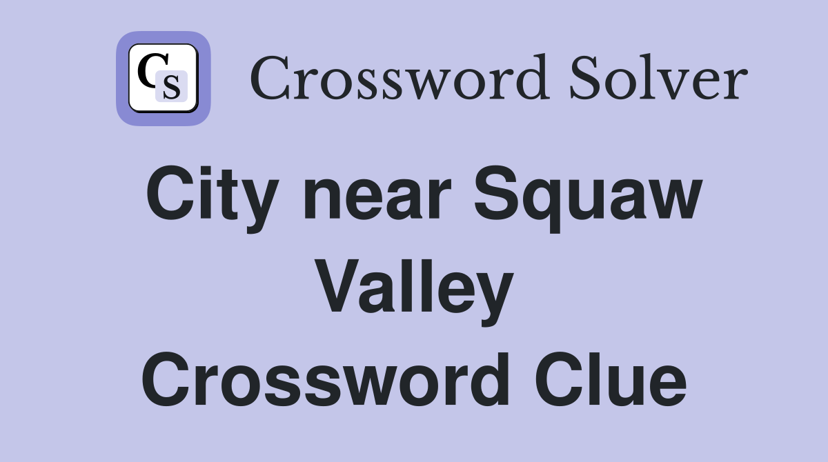 City near Squaw Valley Crossword Clue