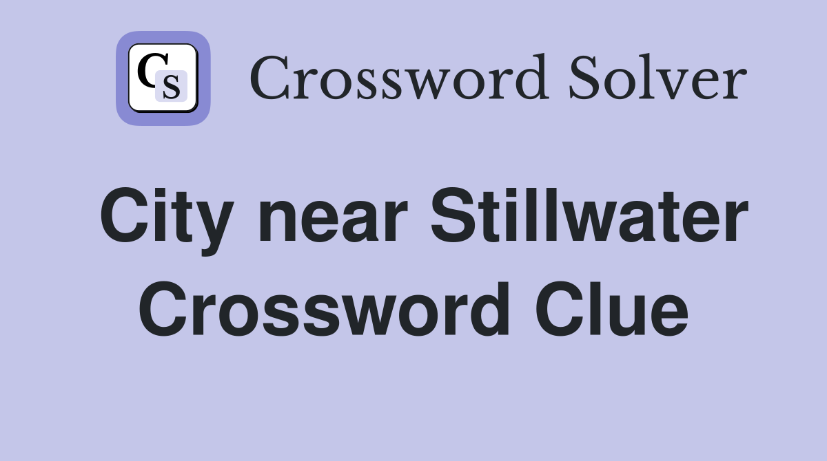 City near Stillwater Crossword Clue