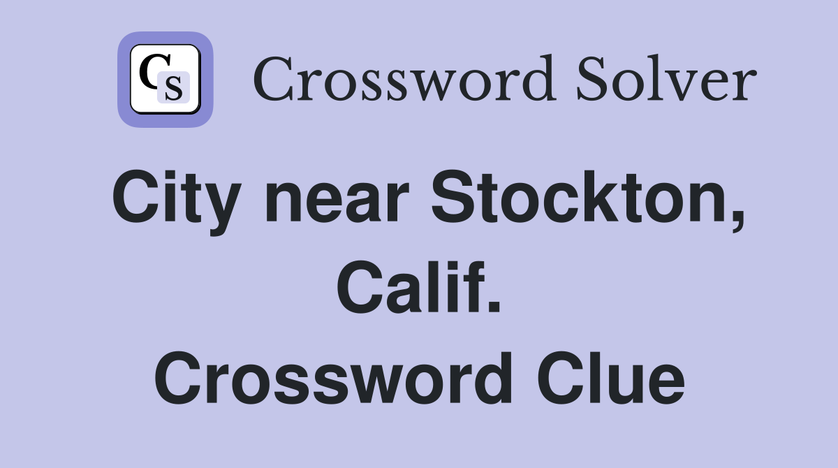 City near Stockton, Calif. Crossword Clue