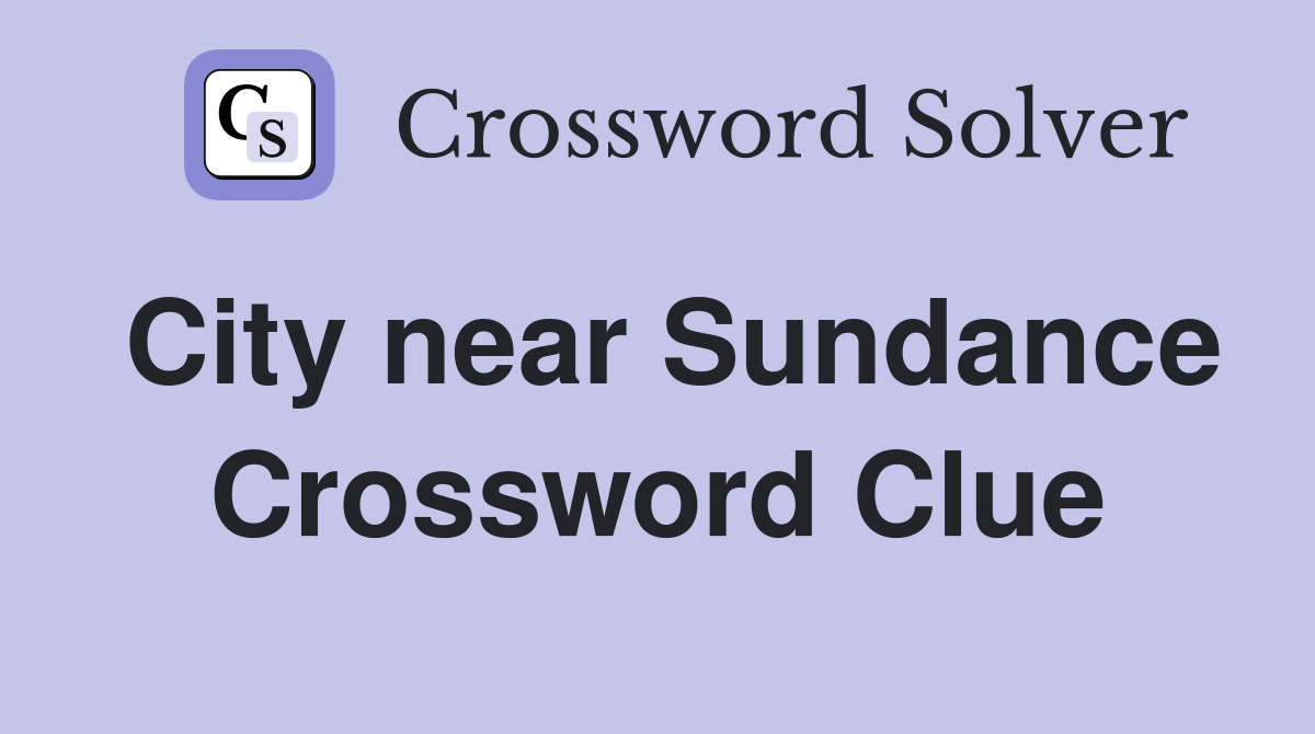 City near Sundance Crossword Clue