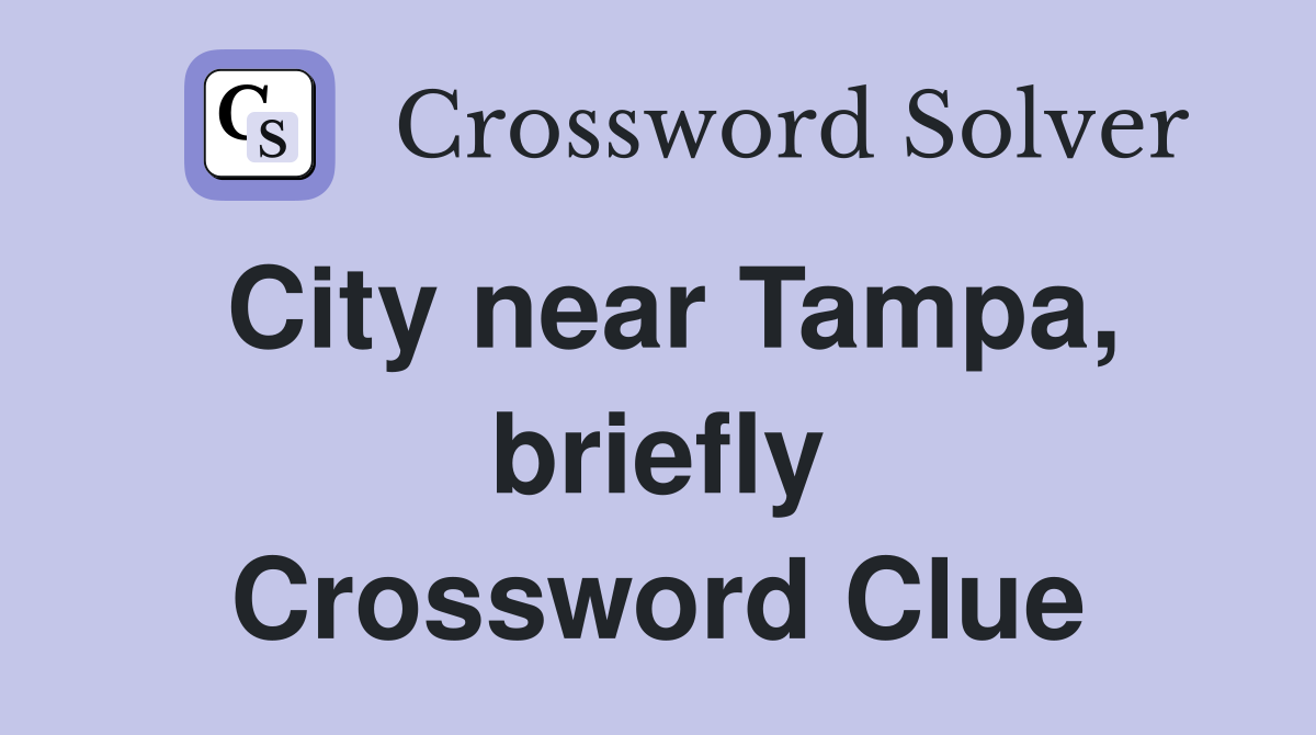 City near Tampa, briefly Crossword Clue