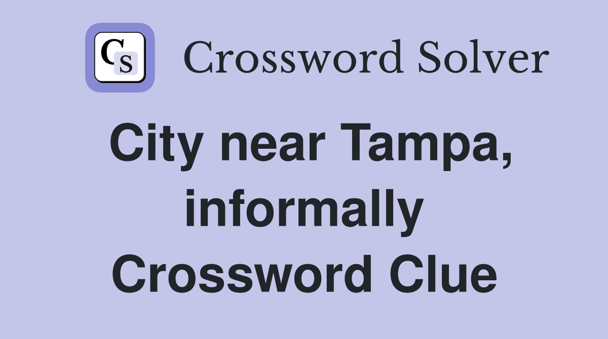 City near Tampa, informally Crossword Clue