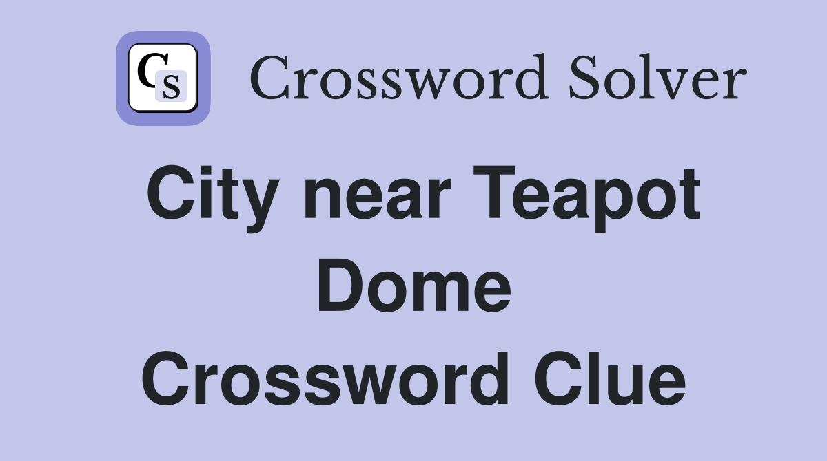 City near Teapot Dome Crossword Clue
