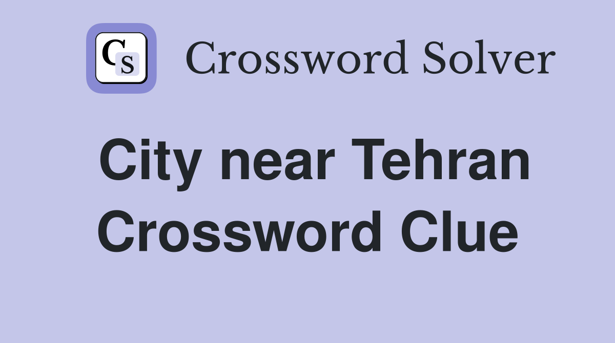 City near Tehran Crossword Clue