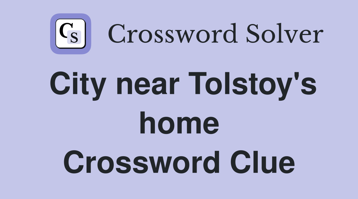 City near Tolstoy's home Crossword Clue