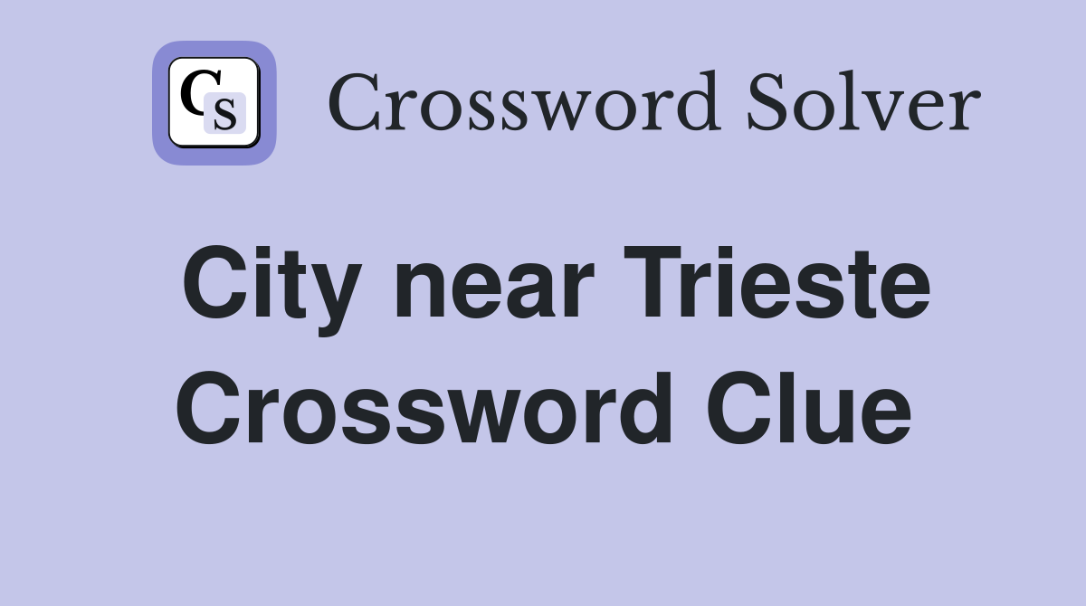 City near Trieste Crossword Clue