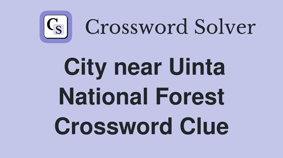 City near Uinta National Forest Crossword Clue