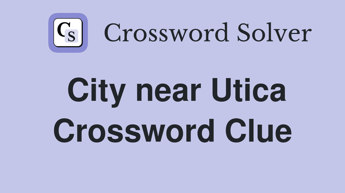 City near Utica Crossword Clue