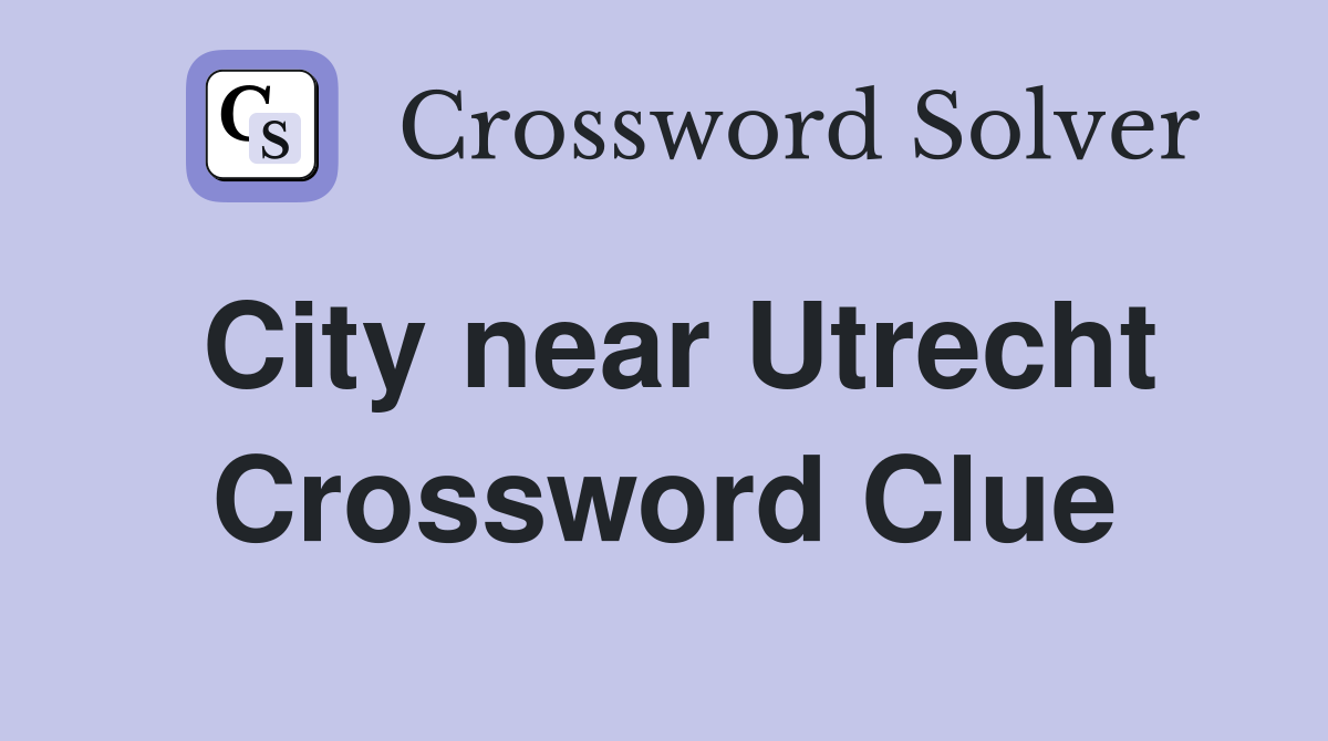 City near Utrecht Crossword Clue
