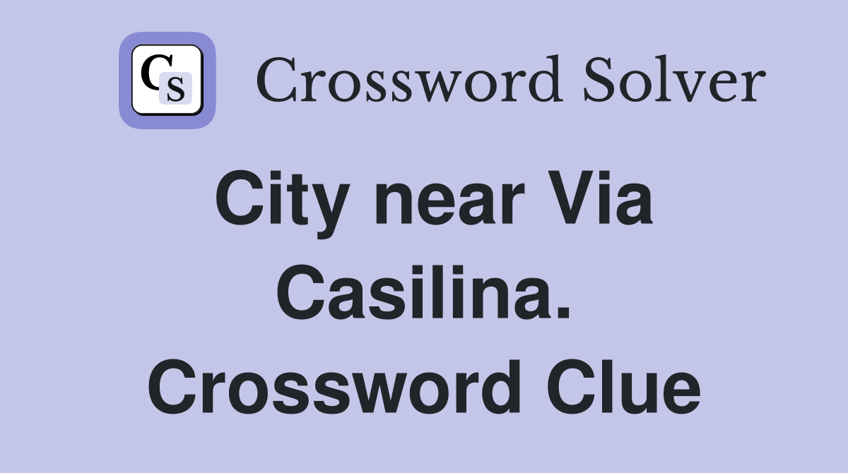 City near Via Casilina. Crossword Clue