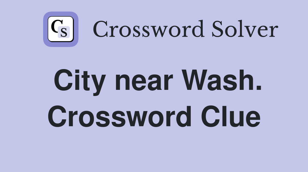 City near Wash. Crossword Clue