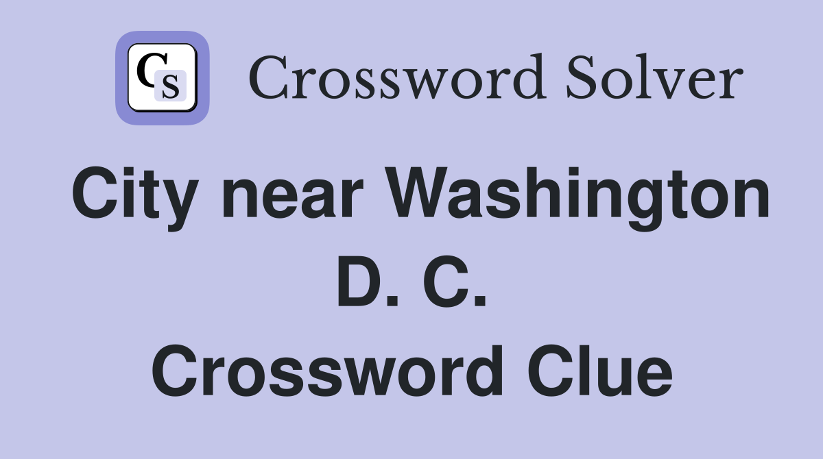 City near Washington D. C. Crossword Clue