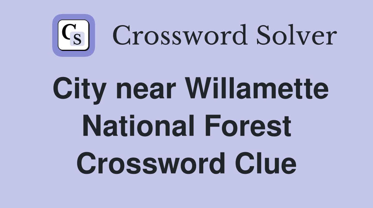 City near Willamette National Forest Crossword Clue