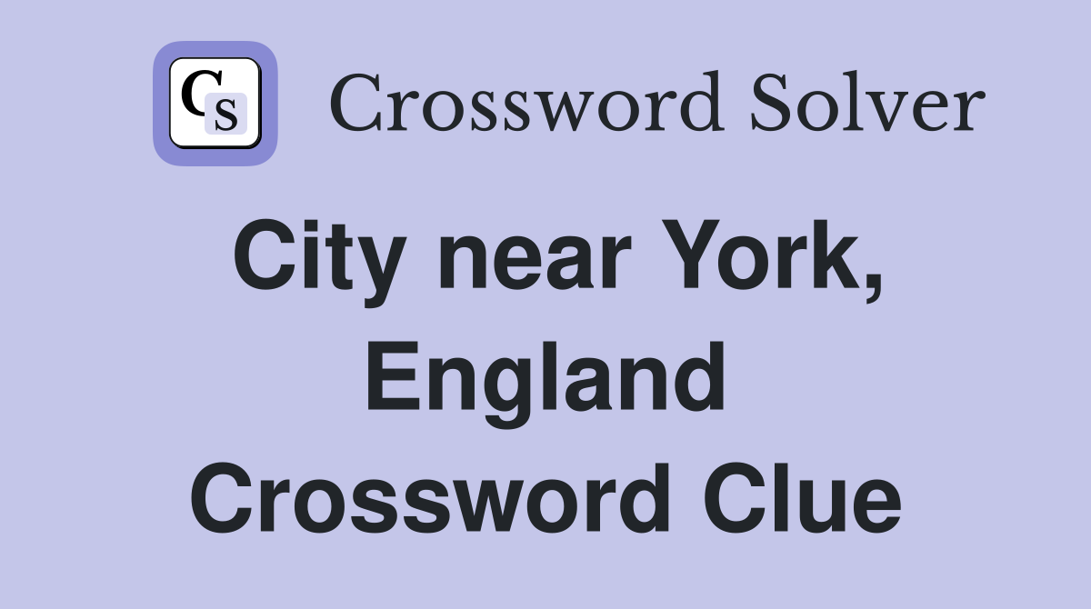 City near York, England Crossword Clue