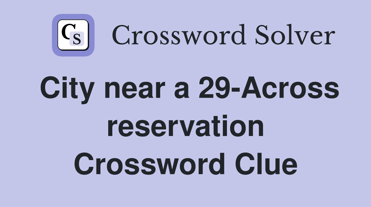 City near a 29-Across reservation Crossword Clue